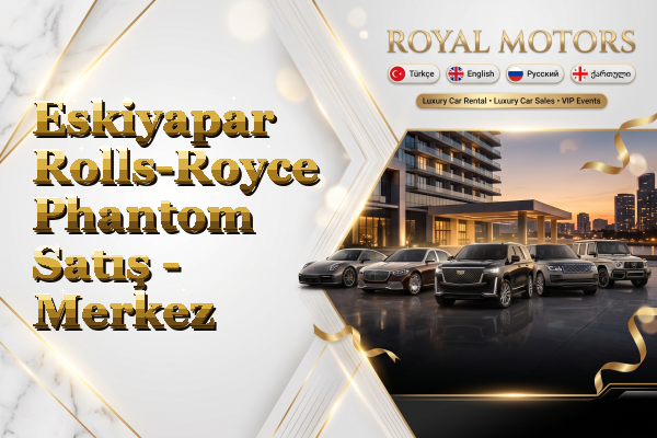 Eskiyapar Rolls-Royce Phantom Satış - Merkez