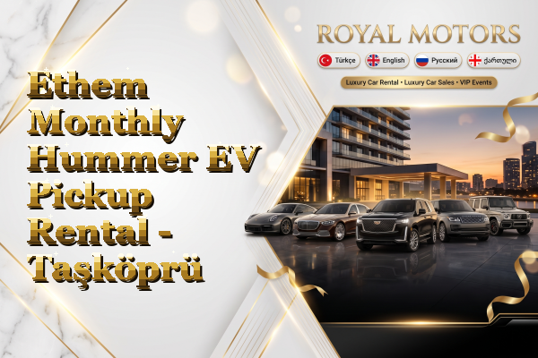 Ethem Monthly Hummer EV Pickup Rental - Taşköprü