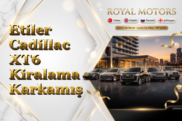 Etiler Cadillac XT6 Kiralama - Karkamış