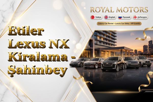 Etiler Lexus NX Kiralama - Şahinbey