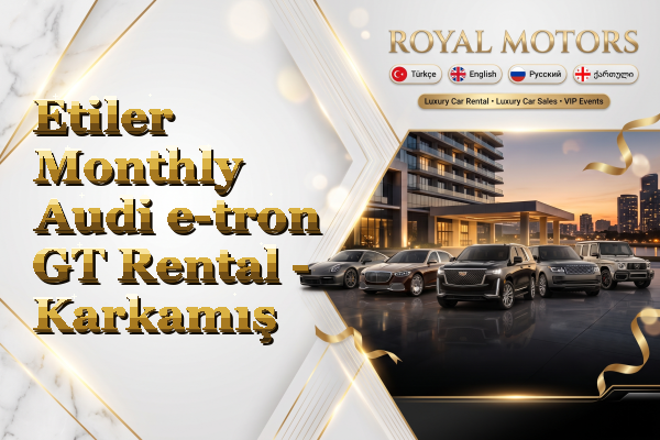 Etiler Monthly Audi e-tron GT Rental - Karkamış