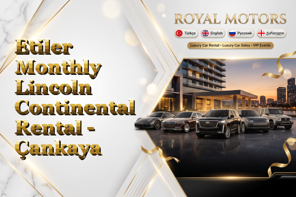 Etiler Monthly Lincoln Continental Rental - Çankaya
