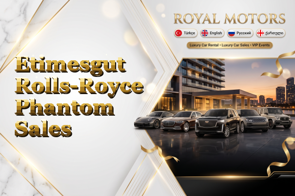 Etimesgut Rolls-Royce Phantom Sales