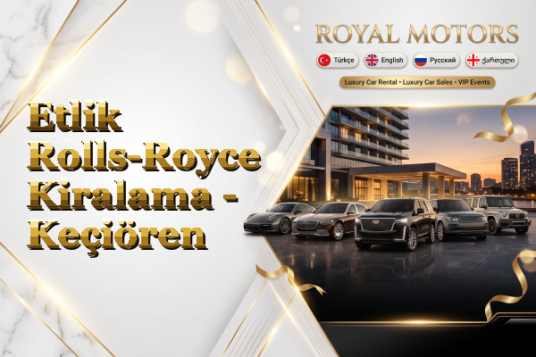 Etlik Rolls-Royce Kiralama - Keçiören