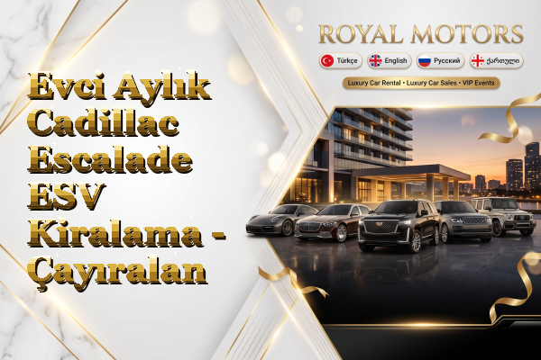 Evci Aylık Cadillac Escalade ESV Kiralama - Çayıralan