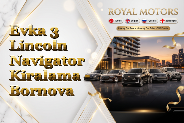 Evka 3 Lincoln Navigator Kiralama - Bornova