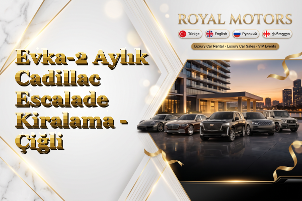 Evka-2 Aylık Cadillac Escalade Kiralama - Çiğli