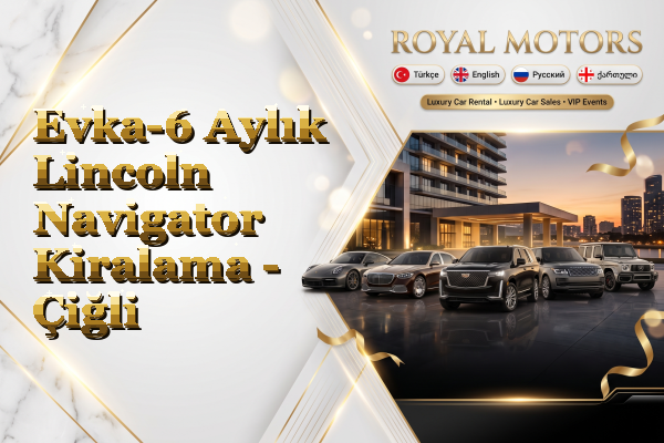 Evka-6 Aylık Lincoln Navigator Kiralama - Çiğli