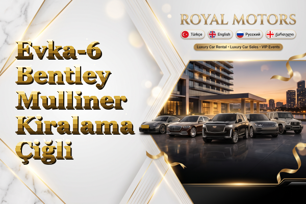 Evka-6 Bentley Mulliner Kiralama - Çiğli