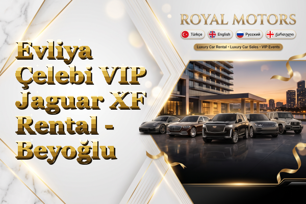 Evliya Çelebi VIP Jaguar XF Rental - Beyoğlu