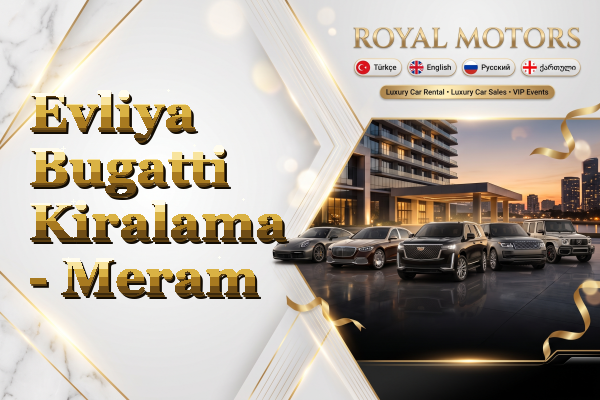 Evliya Bugatti Kiralama - Meram