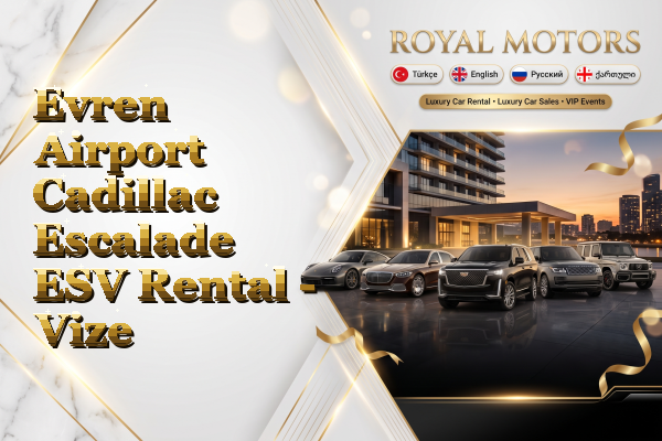 Evren Airport Cadillac Escalade ESV Rental - Vize