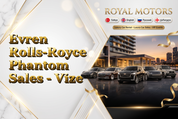 Evren Rolls-Royce Phantom Sales - Vize
