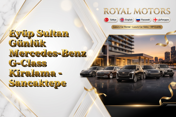 Eyüp Sultan Günlük Mercedes-Benz G-Class Kiralama - Sancaktepe