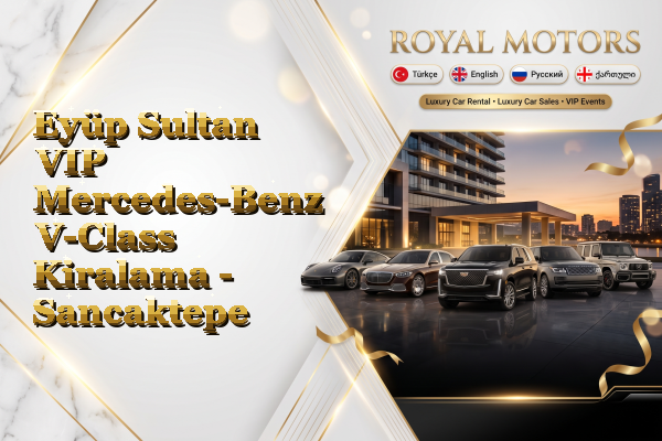 Eyüp Sultan VIP Mercedes-Benz V-Class Kiralama - Sancaktepe