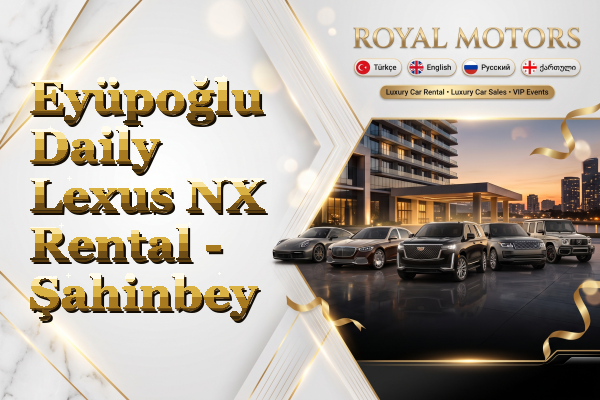 Eyüpoğlu Daily Lexus NX Rental - Şahinbey