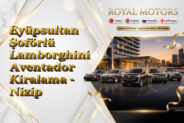 Eyüpsultan Şoförlü Lamborghini Aventador Kiralama - Nizip