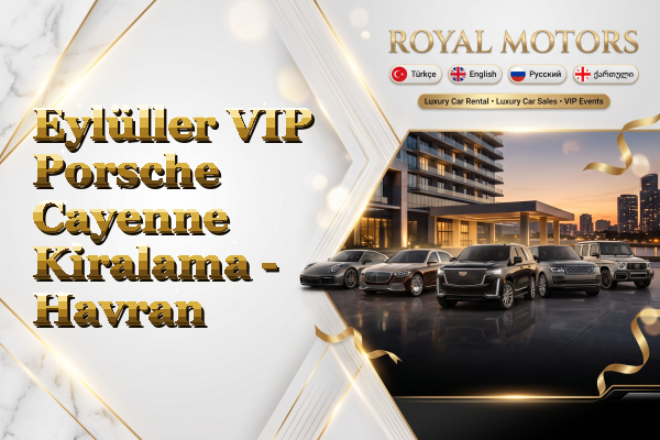 Eylüller VIP Porsche Cayenne Kiralama - Havran