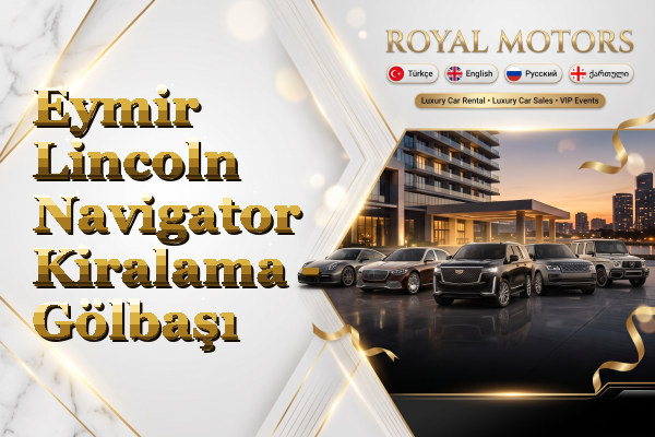Eymir Lincoln Navigator Kiralama - Gölbaşı