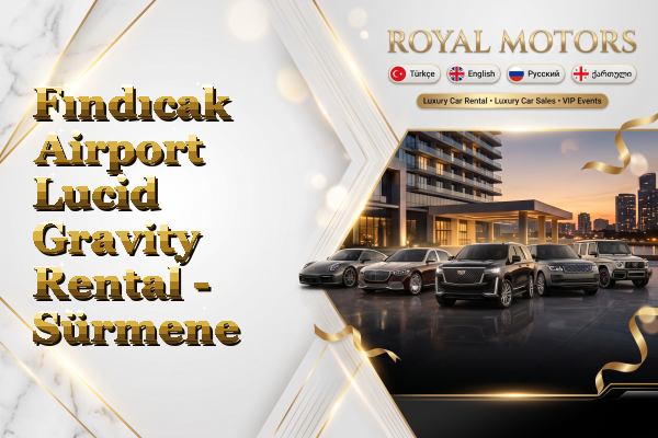 Fındıcak Airport Lucid Gravity Rental - Sürmene