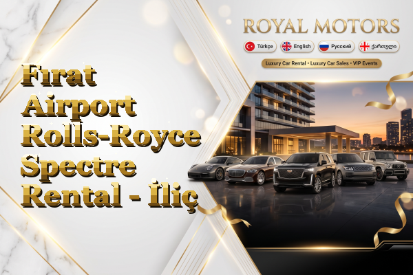 Fırat Airport Rolls-Royce Spectre Rental - İliç