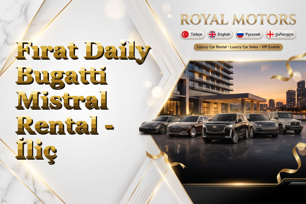 Fırat Daily Bugatti Mistral Rental - İliç