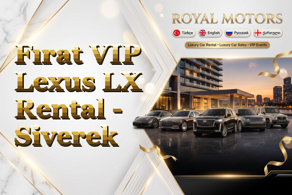 Fırat VIP Lexus LX Rental - Siverek
