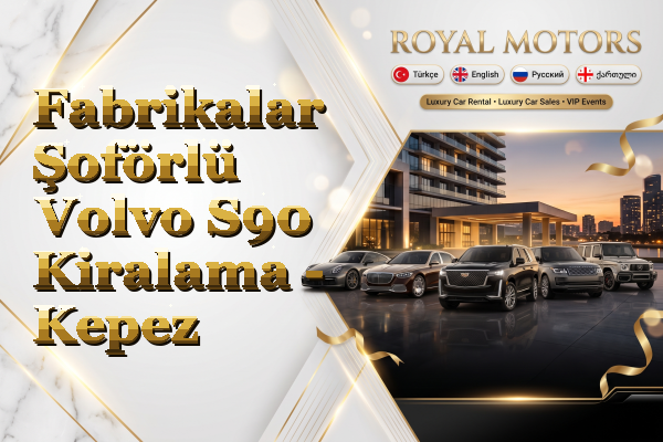 Fabrikalar Şoförlü Volvo S90 Kiralama - Kepez