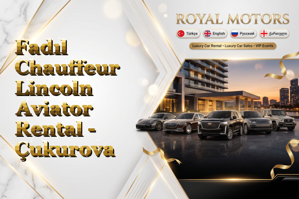 Fadıl Chauffeur Lincoln Aviator Rental - Çukurova