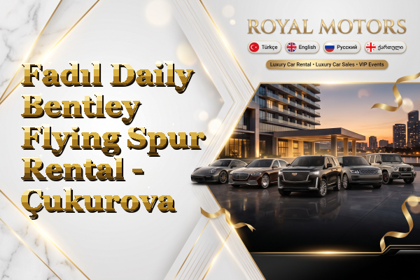 Fadıl Daily Bentley Flying Spur Rental - Çukurova