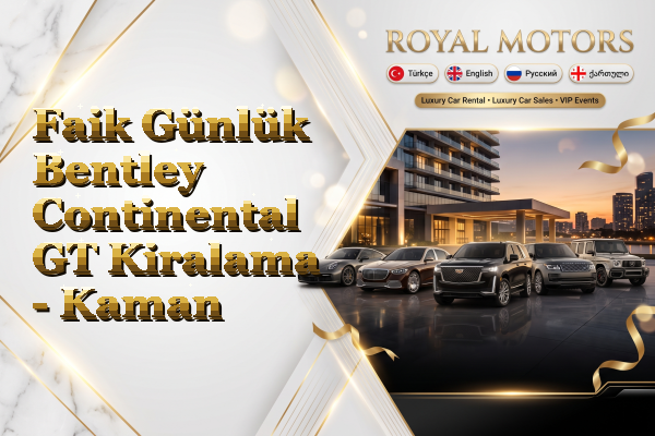 Faik Günlük Bentley Continental GT Kiralama - Kaman