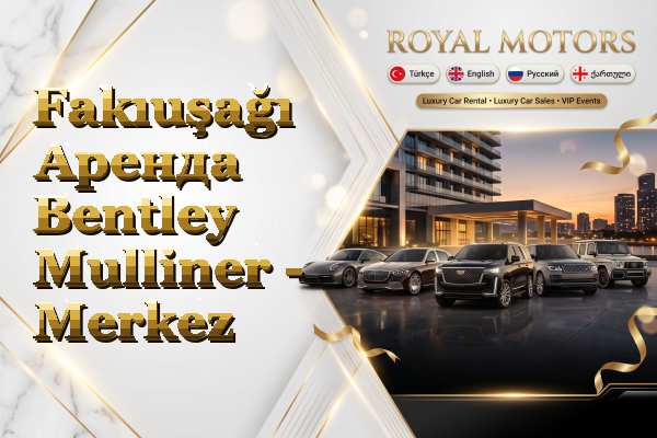 Fakıuşağı Аренда Bentley Mulliner - Merkez