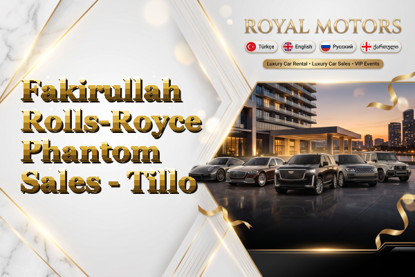 Fakirullah Rolls-Royce Phantom Sales - Tillo