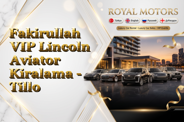 Fakirullah VIP Lincoln Aviator Kiralama - Tillo