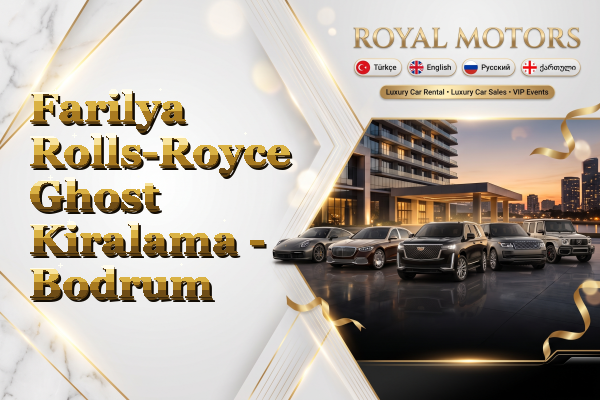 Farilya Rolls-Royce Ghost Kiralama - Bodrum