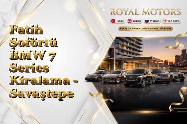 Fatih Şoförlü BMW 7 Series Kiralama - Savaştepe