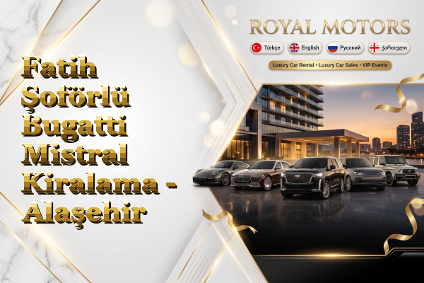 Fatih Şoförlü Bugatti Mistral Kiralama - Alaşehir