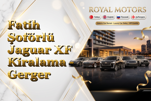 Fatih Şoförlü Jaguar XF Kiralama - Gerger