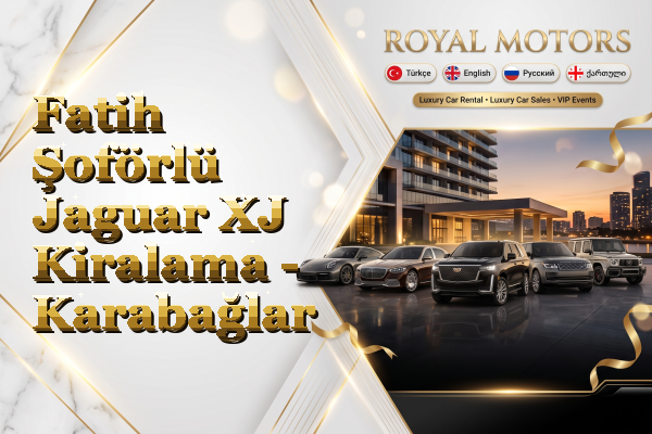 Fatih Şoförlü Jaguar XJ Kiralama - Karabağlar
