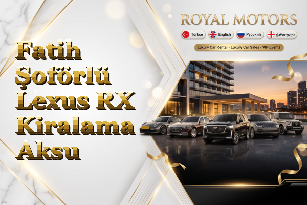 Fatih Şoförlü Lexus RX Kiralama - Aksu