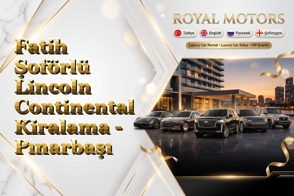 Fatih Şoförlü Lincoln Continental Kiralama - Pınarbaşı