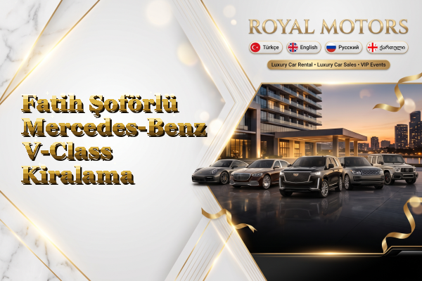 Fatih Şoförlü Mercedes-Benz V-Class Kiralama