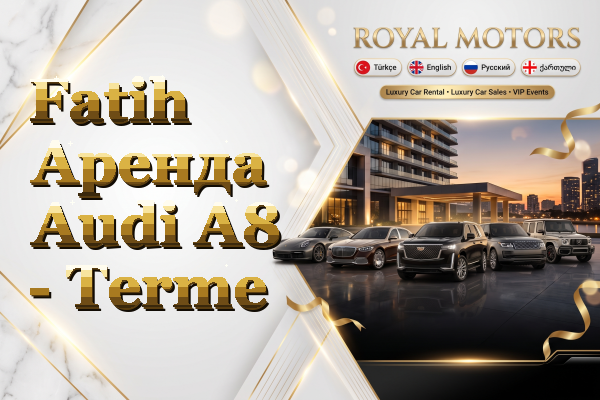 Fatih Аренда Audi A8 - Terme