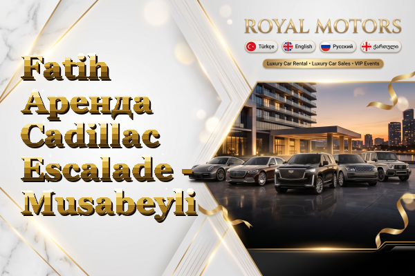 Fatih Аренда Cadillac Escalade - Musabeyli