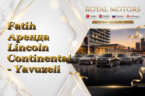 Fatih Аренда Lincoln Continental - Yavuzeli