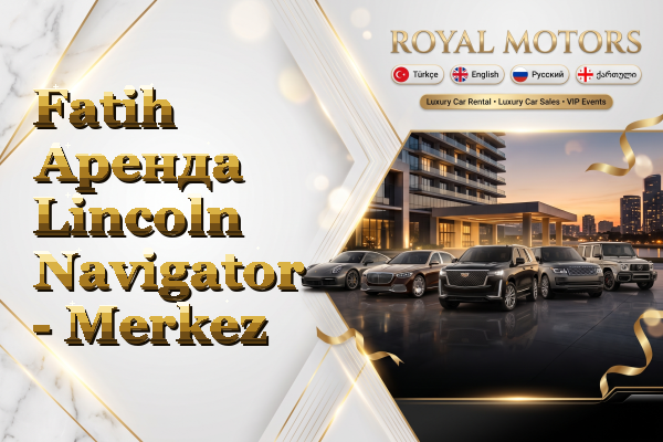 Fatih Аренда Lincoln Navigator - Merkez