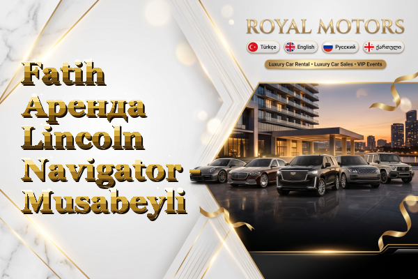 Fatih Аренда Lincoln Navigator - Musabeyli