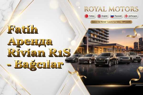 Fatih Аренда Rivian R1S - Bağcılar