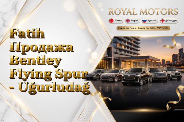 Fatih Продажа Bentley Flying Spur - Uğurludağ