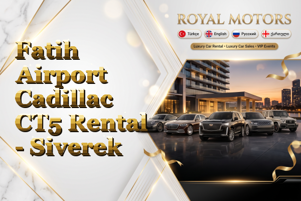 Fatih Airport Cadillac CT5 Rental - Siverek